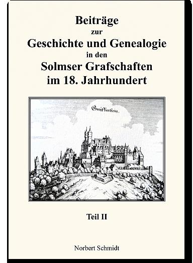 Cover-Bild Beiträge zur Geschichte und Genealogie in den Solmser Grafschaften im 18. Jahrhundert Teil II