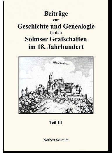 Cover-Bild Beiträge zur Geschichte und Genealogie in den Solmser Grafschaften im 18. Jahrhundert Teil III