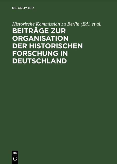 Cover-Bild Beiträge zur Organisation der historischen Forschung in Deutschland