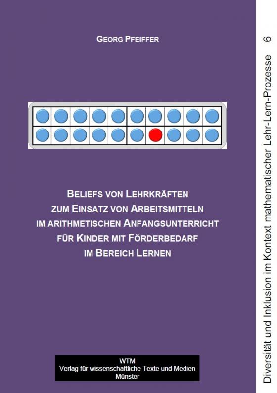 Cover-Bild Beliefs von Lehrkräften zum Einsatz von Arbeitsmitteln im arithmetischen Anfangsunterricht für Kinder mit Förderbedarf im Bereich Lernen