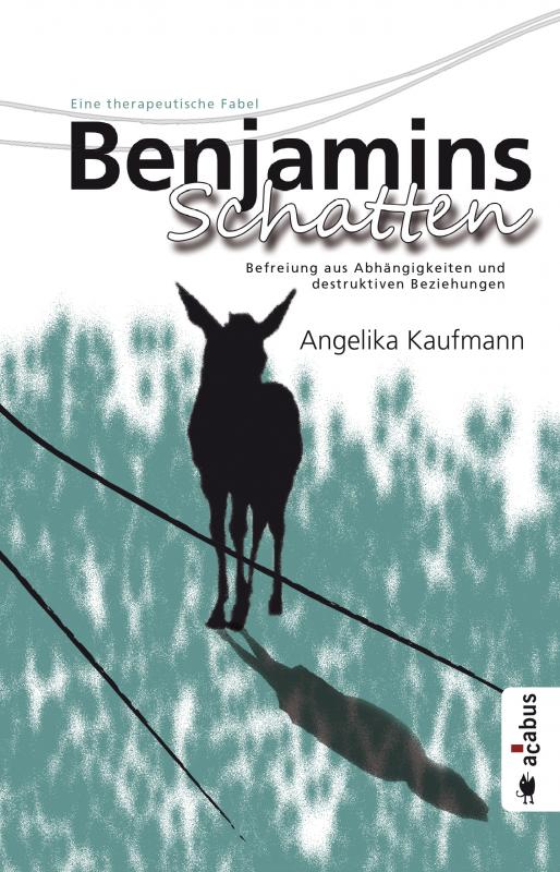 Cover-Bild Benjamins Schatten. Befreiung aus Abhängigkeiten und destruktiven Beziehungen. Eine therapeutische Fabel