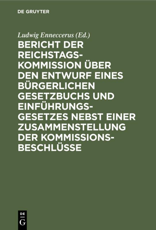 Cover-Bild Bericht der Reichstags-Kommission über den Entwurf eines Bürgerlichen Gesetzbuchs und Einführungsgesetzes nebst einer Zusammenstellung der Kommissionsbeschlüsse