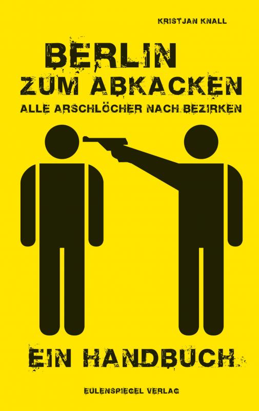 Cover-Bild Berlin zum Abkacken -Alle Arschlöcher nach Bezirken