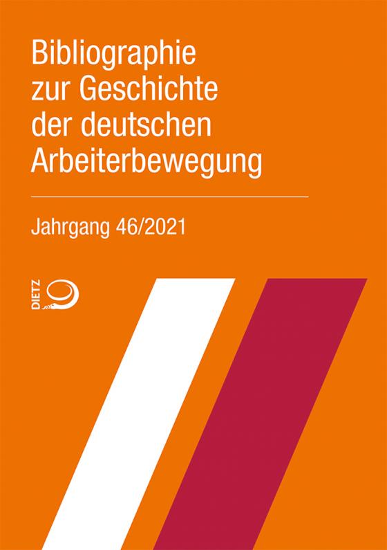 Cover-Bild Bibliographie zur Geschichte der deutschen Arbeiterbewegung, Jahrgang 46 (2021)