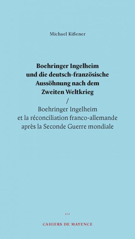 Cover-Bild Boehringer Ingelheim und die deutsch-französische Aussöhnung nach dem Zweiten Weltkrieg