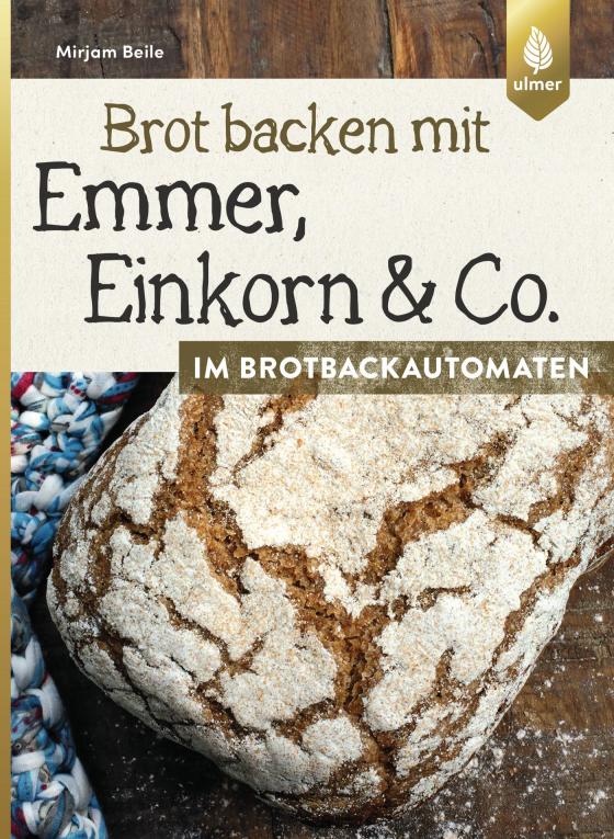 Cover-Bild Brot backen mit Emmer, Einkorn und Co. im Brotbackautomaten