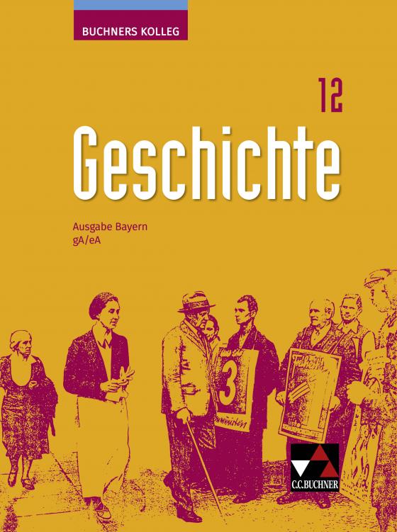 Cover-Bild Buchners Kolleg Geschichte – Neue Ausgabe Bayern / Buchners Kolleg Geschichte Bayern 12 - neu