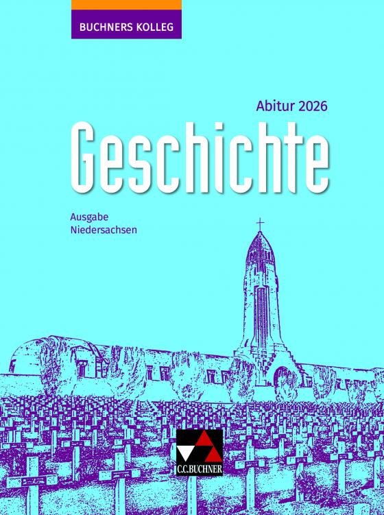 Cover-Bild Buchners Kolleg Geschichte – Neue Ausgabe Niedersachsen / Buchners Kolleg Geschichte NI Abitur 2026