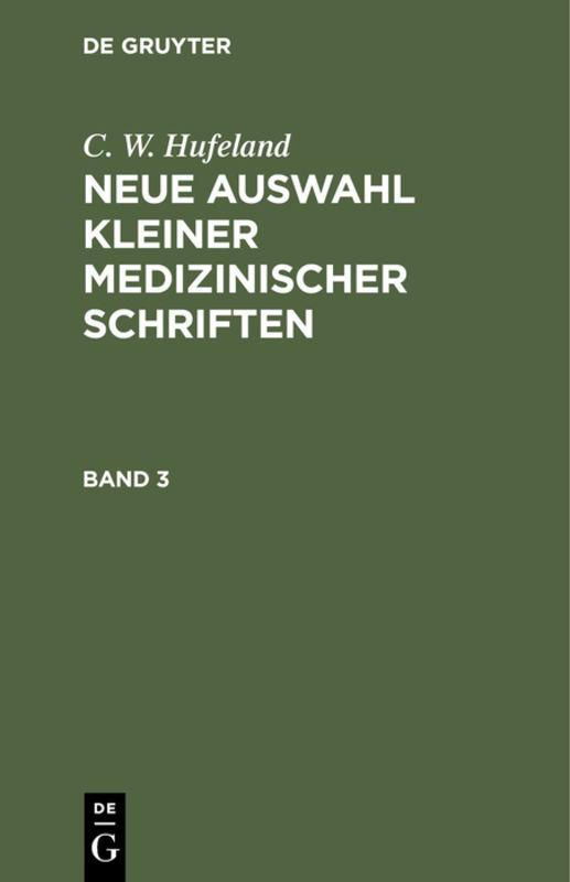 Cover-Bild C. W. Hufeland: Neue Auswahl kleiner medizinischer Schriften / C. W. Hufeland: Neue Auswahl kleiner medizinischer Schriften. Band 3
