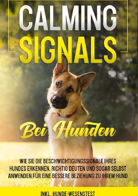 Cover-Bild Calming Signals bei Hunden: Wie Sie die Beschwichtigungssignale Ihres Hundes erkennen, richtig deuten und sogar selbst anwenden für eine bessere Beziehung zu Ihrem Hund | inkl. Hunde-Wesenstest