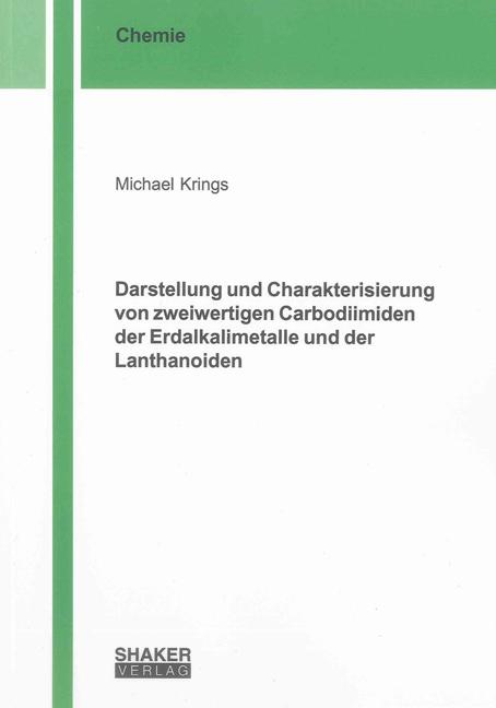 Cover-Bild Darstellung und Charakterisierung von zweiwertigen Carbodiimiden der Erdalkalimetalle und der Lanthanoiden
