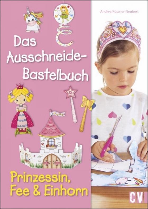 Cover-Bild Das Ausschneide-Bastelbuch - Prinzessin, Fee & Einhorn