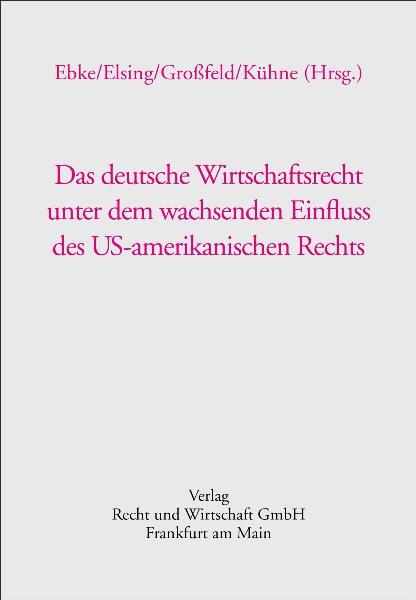 Cover-Bild Das deutsche Wirtschaftsrecht unter dem wachsenden Einfluss des US-amerikanischen Rechts