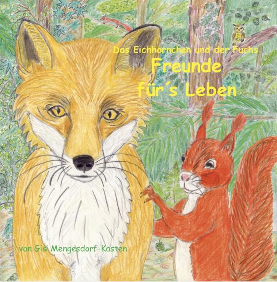 Cover-Bild Das Eichhörnchen und der Fuchs Freunde für´s Leben