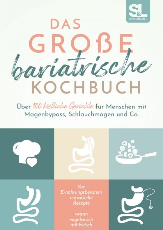 Cover-Bild Das große bariatrische Kochbuch - Über 100 köstliche Gerichte für Menschen mit Magenbypass, Schlauchmagen und Co.
