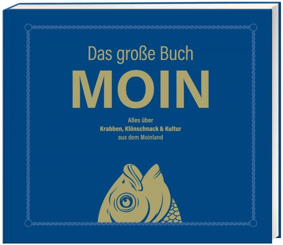 Cover-Bild Das große Buch MOIN - Alles über Krabben, Klönschnack & Kultur aus dem Moinland