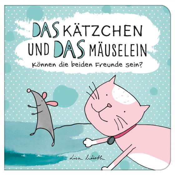 Cover-Bild Das Kätzchen und das Mäuselein – können beide Freunde sein | Lustiges Kinderbuch über Freundschaft | Bilderbuch für Kinder ab 3 Jahre | Lustige Kindergeschichte Maus und Katze
