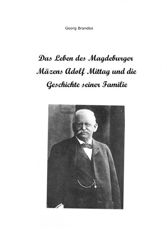 Cover-Bild Das Leben des Magdeburger Mäzens Adolf Mittag und die Geschichte seiner Familie