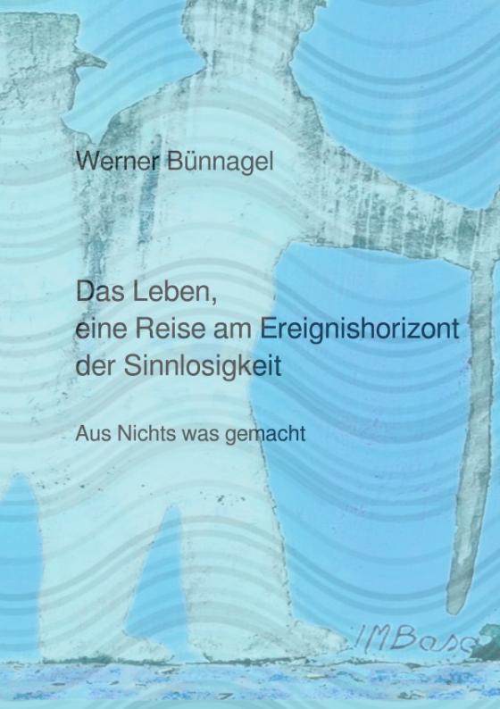 Cover-Bild Das Leben, eine Reise am Ereignishorizont der Sinnlosigkeit
