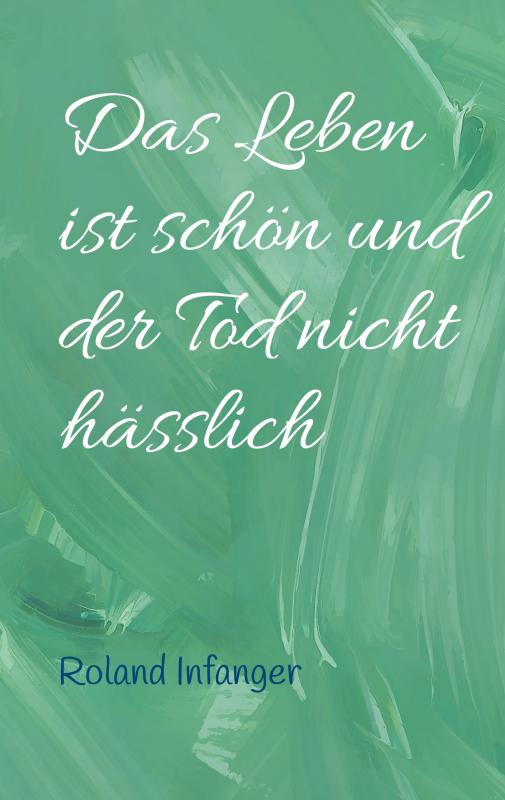 Cover-Bild Das Leben ist schön und der Tod nicht hässlich