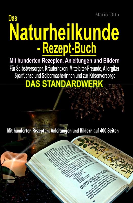Cover-Bild Das Naturheilkunde-Rezept-Buch - Mit hunderten Rezepten, Anleitungen und Bildern auf 400 Seiten