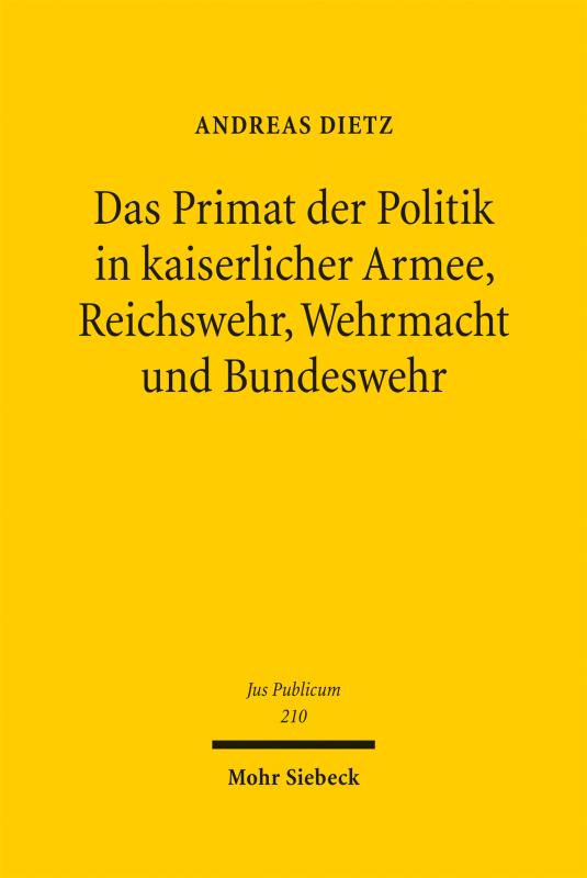 Cover-Bild Das Primat der Politik in kaiserlicher Armee, Reichswehr, Wehrmacht und Bundeswehr