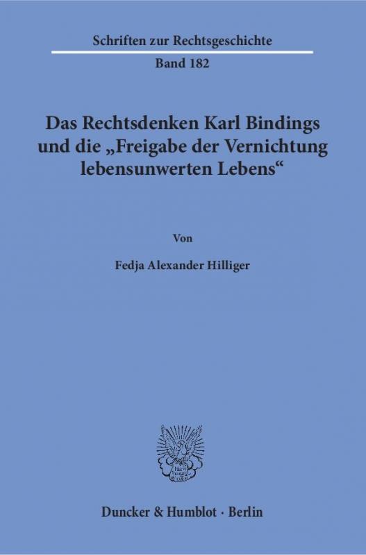 Cover-Bild Das Rechtsdenken Karl Bindings und die "Freigabe der Vernichtung lebensunwerten Lebens".