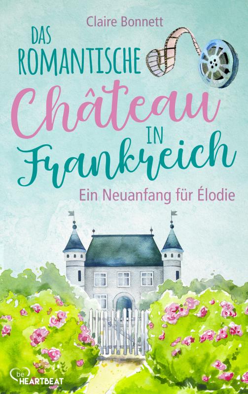 Cover-Bild Das romantische Château in Frankreich – Ein Neuanfang für Élodie