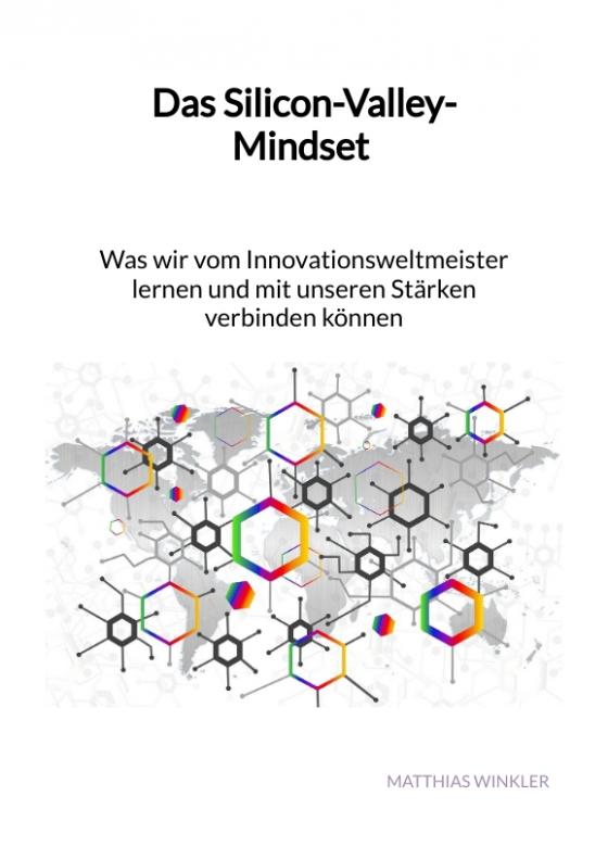 Cover-Bild Das Silicon-Valley-Mindset - Was wir vom Innovationsweltmeister lernen und mit unseren Stärken verbinden können