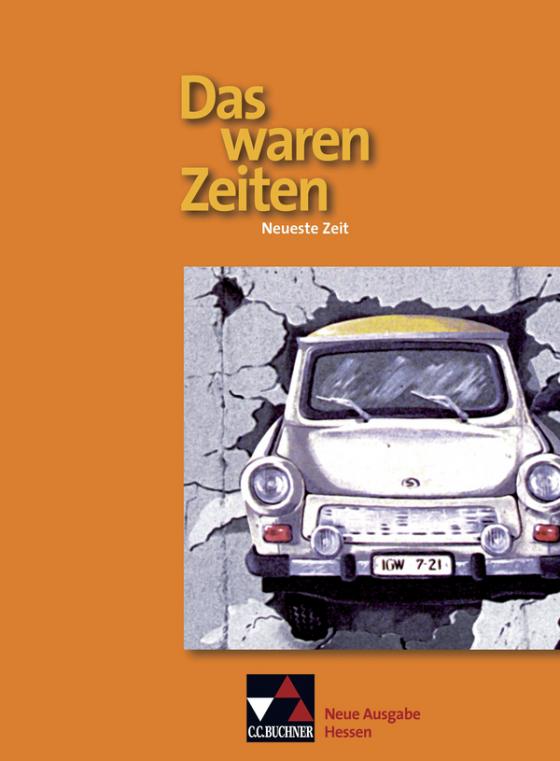 Cover-Bild Das waren Zeiten – Neue Ausgabe Hessen (G 9) / Das waren Zeiten – Neue Ausgabe Hessen / Das waren Zeiten Hessen – neu. Neueste Zeit