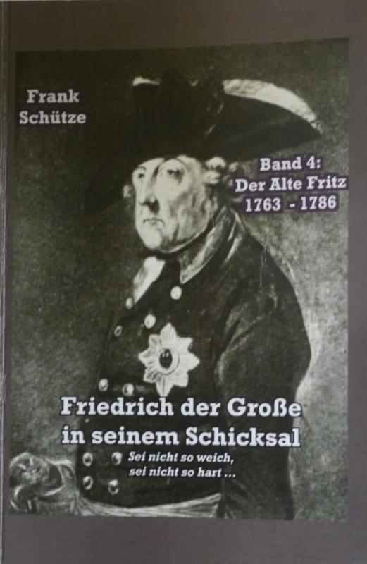 Cover-Bild Der Alte Fritz, 1763 bis 1786; Band 4 von: Friedrich der Große in seinem Schicksal