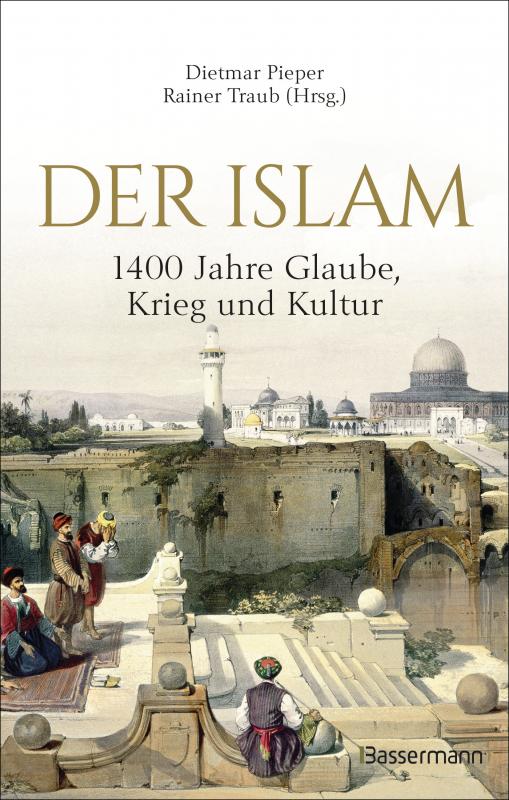 Cover-Bild Der Islam: 1400 Jahre Glaube, Krieg und Kultur -