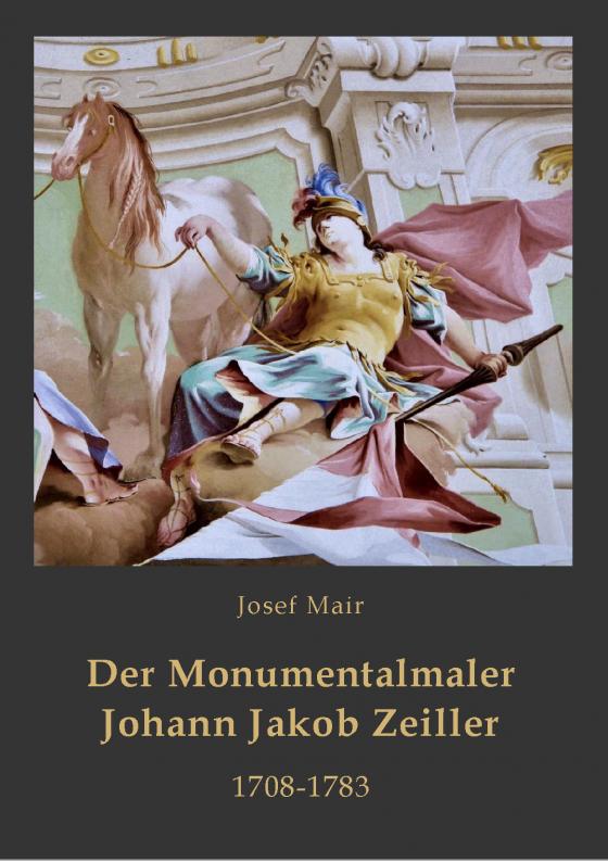 Cover-Bild Der Monumentalmaler Johann Jakob Zeiller. 1708-1783