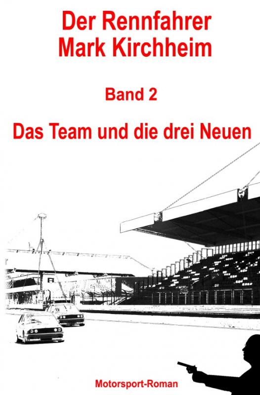 Cover-Bild Der Rennfahrer Mark Kirchheim / Der Rennfahrer Mark Kirchheim - Band 2 - Motorsport-Roman