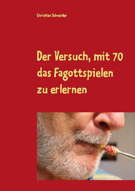 Cover-Bild Der Versuch, mit 70 das Fagott-Spielen zu erlernen