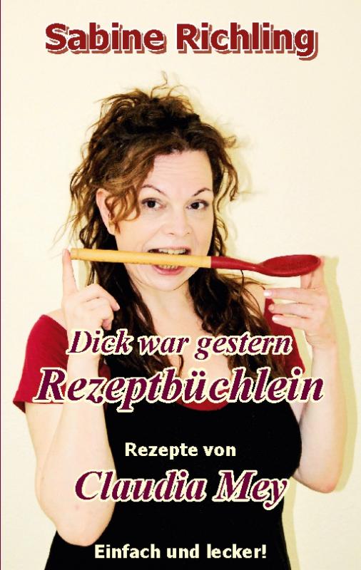 Cover-Bild Dick war gestern - Rezeptbüchlein / Claudia Mey