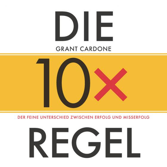 Cover-Bild Die 10x-Regel - Das Hörbuch: Der feine Unterschied zwischen Erfolg und Misserfolg