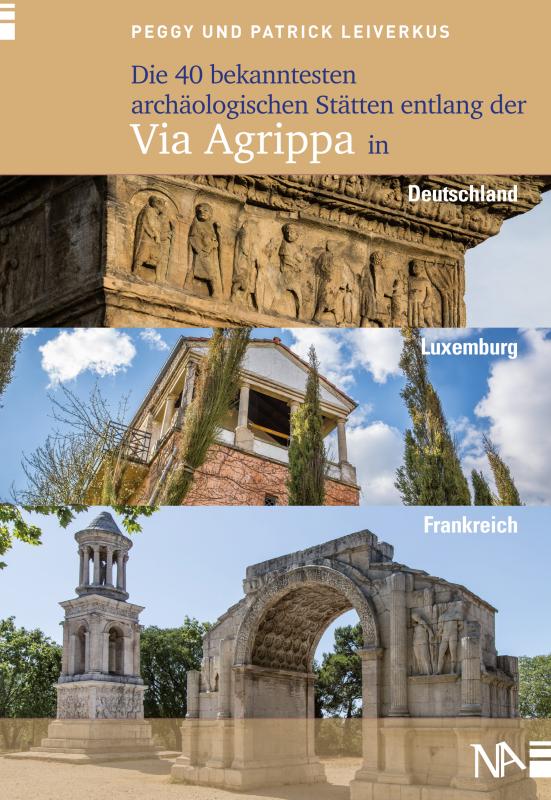 Cover-Bild Die 40 bekanntesten archäologischen Stätten entlang der Via Agrippa in Deutschland, Luxemburg und Frankreich