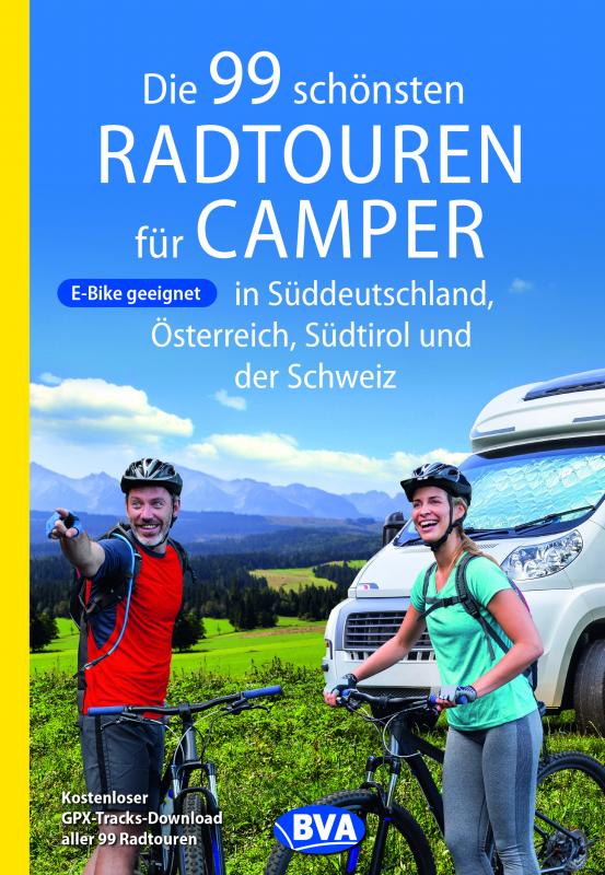 Cover-Bild Die 99 schönsten Radtouren für Camper in Süddeutschland, Österreich, Südtirol und der Schweiz