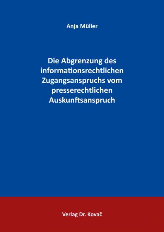 Cover-Bild Die Abgrenzung des informationsrechtlichen Zugangsanspruchs vom presserechtlichen Auskunftsanspruch
