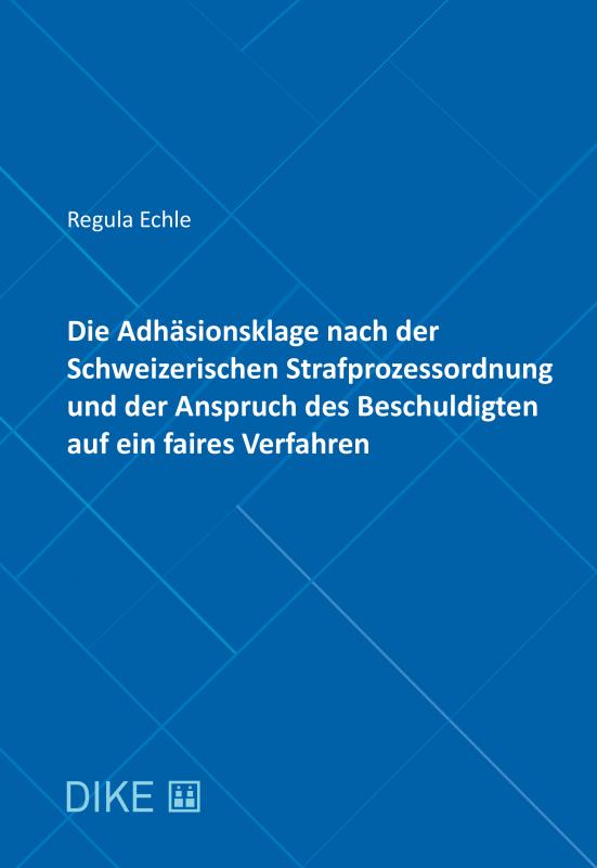 Cover-Bild Die Adhäsionsklage nach der Schweizerischen Strafprozessordnung und der Anspruch des Beschuldigten a
