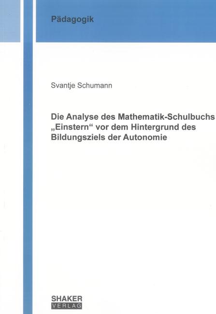Cover-Bild Die Analyse des Mathematik-Schulbuchs „Einstern“ vor dem Hintergrund des Bildungsziels der Autonomie