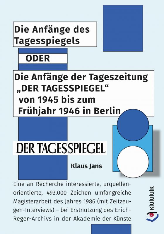 Cover-Bild Die Anfänge des Tagesspiegels ODER Die Anfänge der Tageszeitung "DER TAGESSPIEGEL" von 1945 bis zum Frühjahr 1946 in Berlin
