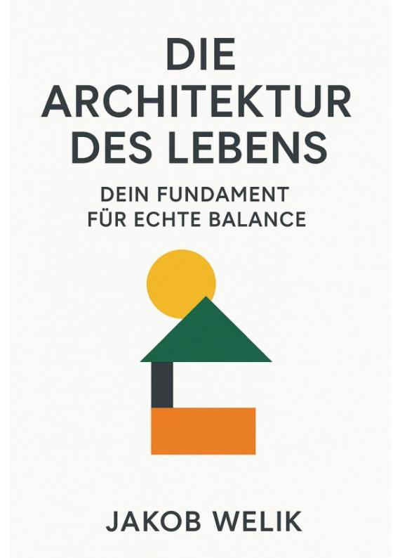 Cover-Bild Die Architektur des Lebens: Dein Fundament für echte Balance