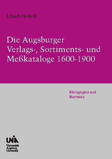 Cover-Bild Die Augsburger Verlags-, Sortiments- und Meßkataloge 1600-1900