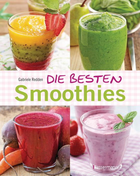 Cover-Bild Die besten Smoothies. Power-Smoothies, Grüne Smoothies, Fruchtsmoothies, Gemüsesmoothies