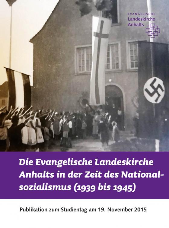 Cover-Bild Die Evangelische Landeskirche Anhalts in der Zeit des Nationalsozialismus (1939 bis 1945)