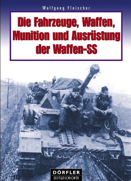 Cover-Bild Die Fahrzeuge, Waffen, Munition und Ausrüstung der Waffen-SS