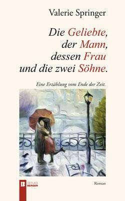 Cover-Bild Die Geliebte, der Mann, dessen Frau und die zwei Söhne.