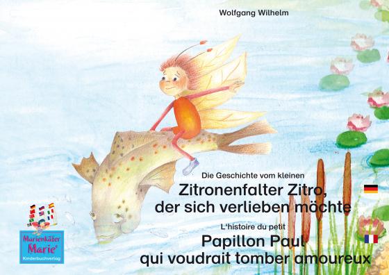 Cover-Bild Die Geschichte vom kleinen Zitronenfalter Zitro, der sich verlieben möchte. Deutsch-Französisch. / L'histoire du petit Papillon Paul qui voudrait tomber amoureux. Allemand-Francais.